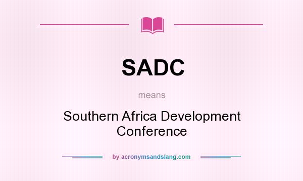 What does SADC mean? It stands for Southern Africa Development Conference