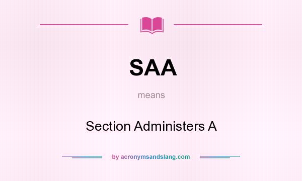 What does SAA mean? It stands for Section Administers A