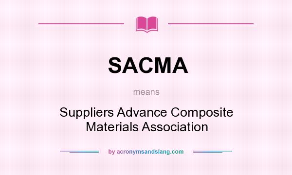 What does SACMA mean? It stands for Suppliers Advance Composite Materials Association