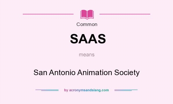 What does SAAS mean? It stands for San Antonio Animation Society