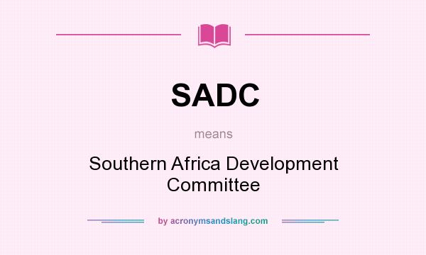 What does SADC mean? It stands for Southern Africa Development Committee