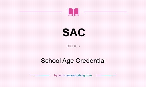 What does SAC mean? It stands for School Age Credential