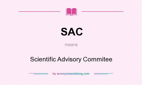 What does SAC mean? It stands for Scientific Advisory Commitee