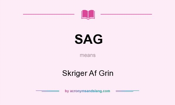 What does SAG mean? It stands for Skriger Af Grin