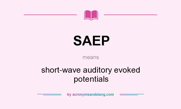 What does SAEP mean? It stands for short-wave auditory evoked potentials