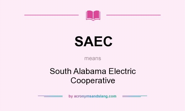 What does SAEC mean? It stands for South Alabama Electric Cooperative