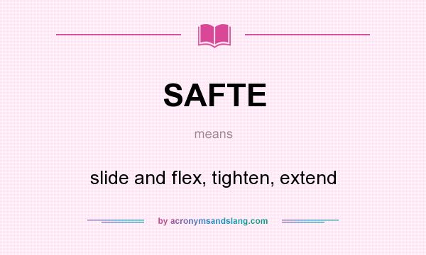 What does SAFTE mean? It stands for slide and flex, tighten, extend