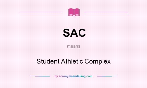 What does SAC mean? It stands for Student Athletic Complex