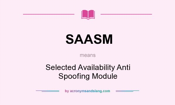 What does SAASM mean? It stands for Selected Availability Anti Spoofing Module