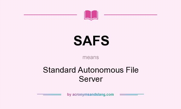 What does SAFS mean? It stands for Standard Autonomous File Server