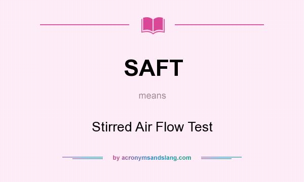 What does SAFT mean? It stands for Stirred Air Flow Test