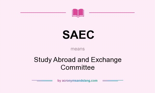 What does SAEC mean? It stands for Study Abroad and Exchange Committee