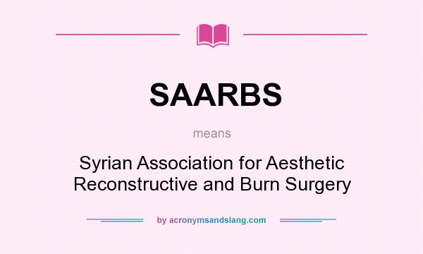 What does SAARBS mean? It stands for Syrian Association for Aesthetic Reconstructive and Burn Surgery