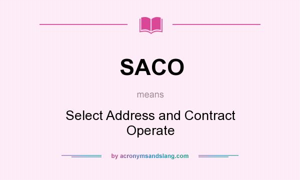 What does SACO mean? It stands for Select Address and Contract Operate