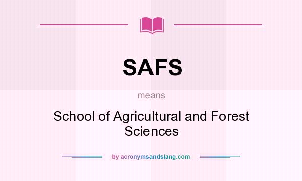 What does SAFS mean? It stands for School of Agricultural and Forest Sciences