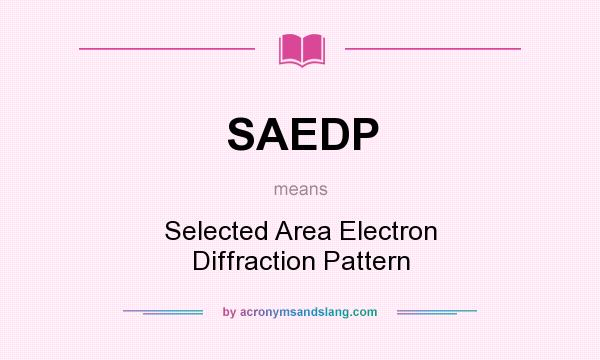 What does SAEDP mean? It stands for Selected Area Electron Diffraction Pattern