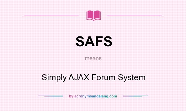 What does SAFS mean? It stands for Simply AJAX Forum System