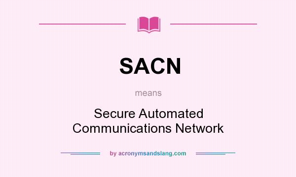 What does SACN mean? It stands for Secure Automated Communications Network