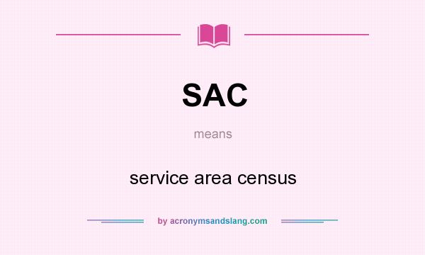 What does SAC mean? It stands for service area census