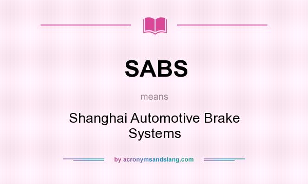 What does SABS mean? It stands for Shanghai Automotive Brake Systems