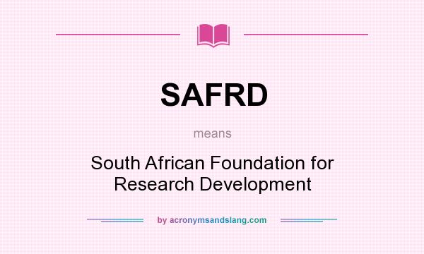 What does SAFRD mean? It stands for South African Foundation for Research Development