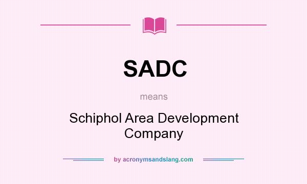 What does SADC mean? It stands for Schiphol Area Development Company