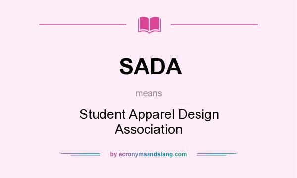 What does SADA mean? It stands for Student Apparel Design Association
