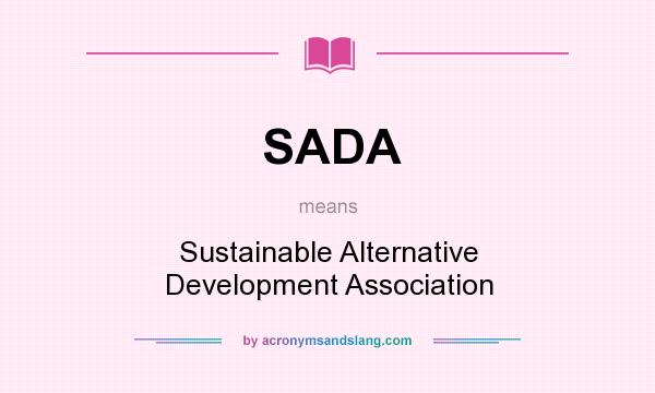 What does SADA mean? It stands for Sustainable Alternative Development Association