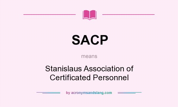 What does SACP mean? It stands for Stanislaus Association of Certificated Personnel