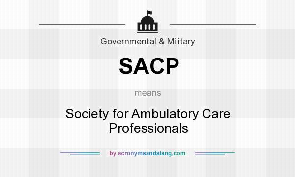 What does SACP mean? It stands for Society for Ambulatory Care Professionals