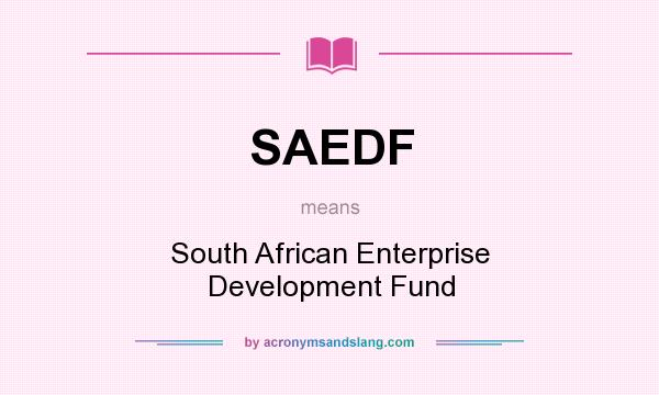 What does SAEDF mean? It stands for South African Enterprise Development Fund