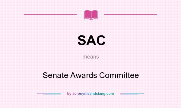 What does SAC mean? It stands for Senate Awards Committee