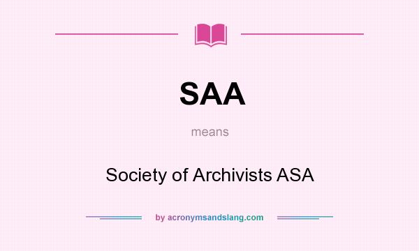 What does SAA mean? It stands for Society of Archivists ASA