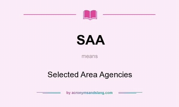 What does SAA mean? It stands for Selected Area Agencies