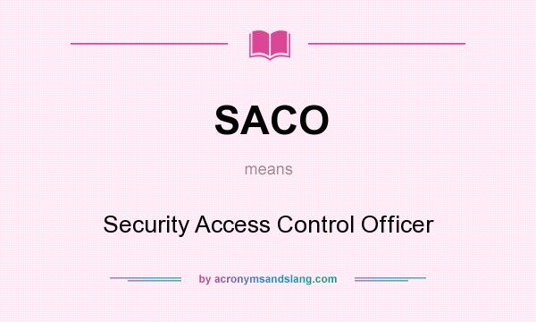 What does SACO mean? It stands for Security Access Control Officer