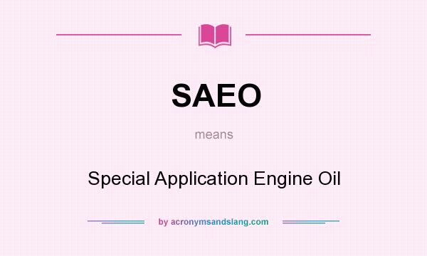 What does SAEO mean? It stands for Special Application Engine Oil