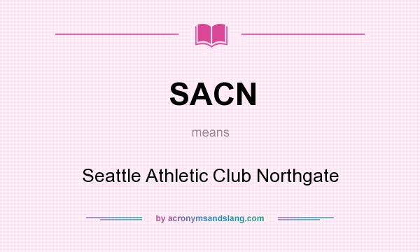 What does SACN mean? It stands for Seattle Athletic Club Northgate