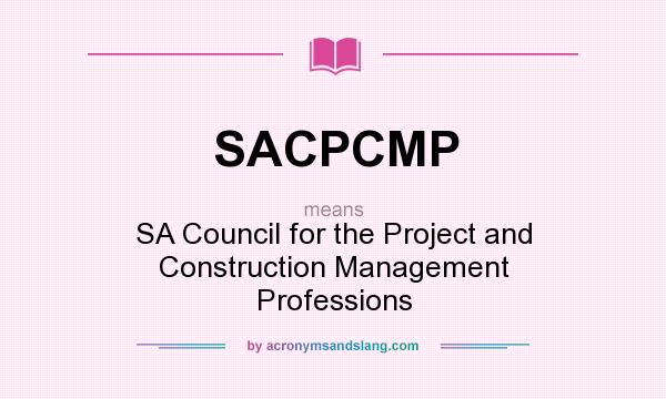 What does SACPCMP mean? It stands for SA Council for the Project and Construction Management Professions