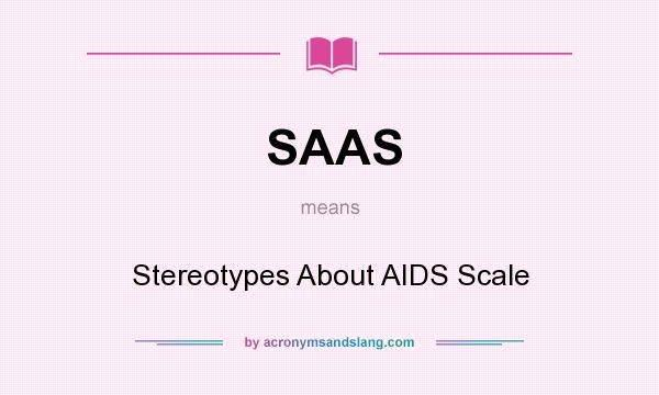 What does SAAS mean? It stands for Stereotypes About AIDS Scale