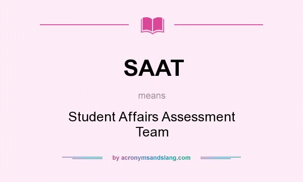 What does SAAT mean? It stands for Student Affairs Assessment Team