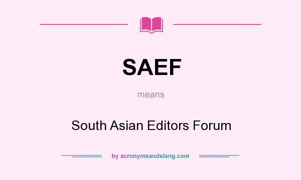 What does SAEF mean? It stands for South Asian Editors Forum