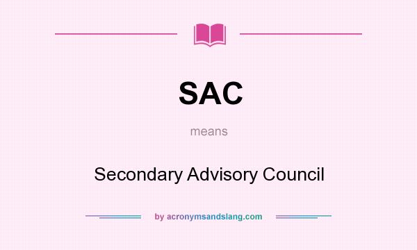 What does SAC mean? It stands for Secondary Advisory Council