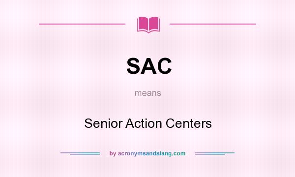 What does SAC mean? It stands for Senior Action Centers