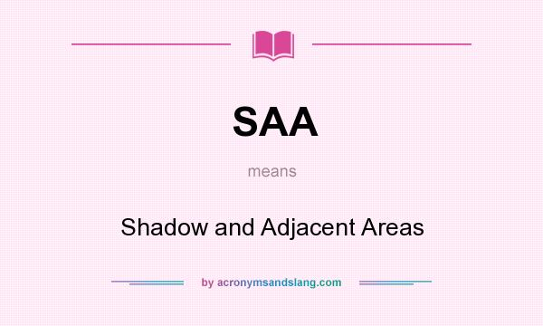 What does SAA mean? It stands for Shadow and Adjacent Areas
