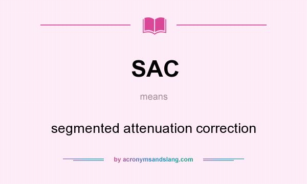 What does SAC mean? It stands for segmented attenuation correction