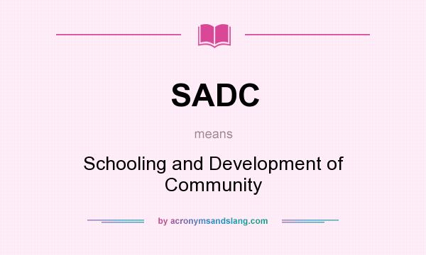 What does SADC mean? It stands for Schooling and Development of Community