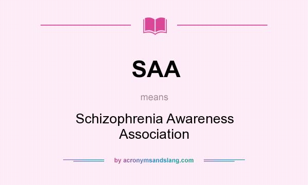What does SAA mean? It stands for Schizophrenia Awareness Association