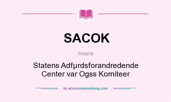 What does SACOK mean? It stands for Statens Adfµrdsforandredende Center var Ogss Komiteer