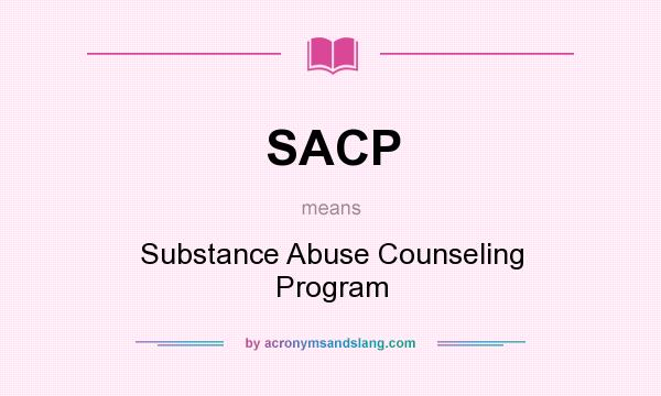 What does SACP mean? It stands for Substance Abuse Counseling Program