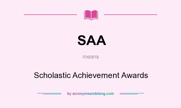 What does SAA mean? It stands for Scholastic Achievement Awards